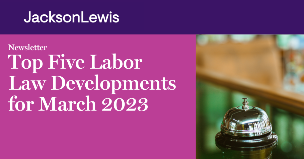 Top Five Labor Law Developments for March 2023 Jackson Lewis